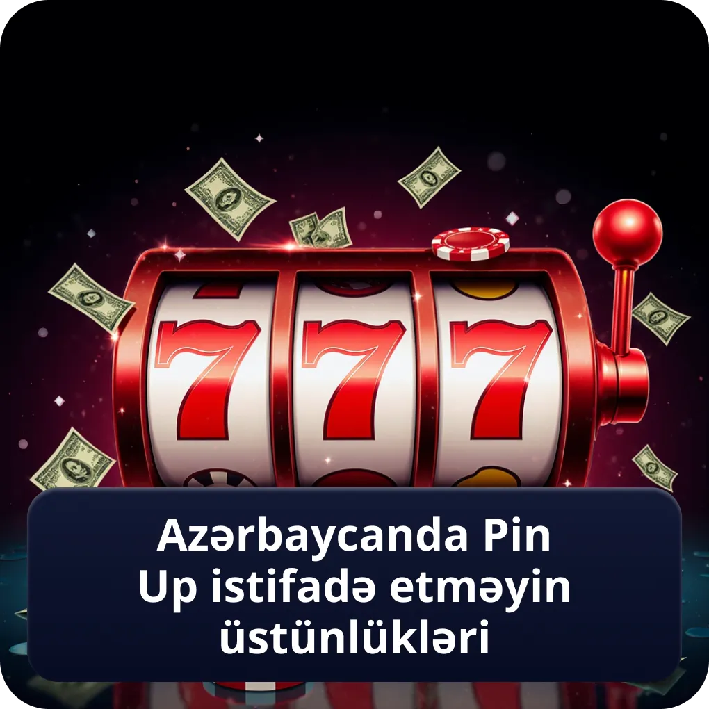 Azərbaycanda Pin Up giriş istifadə etməyin üstünlükləri